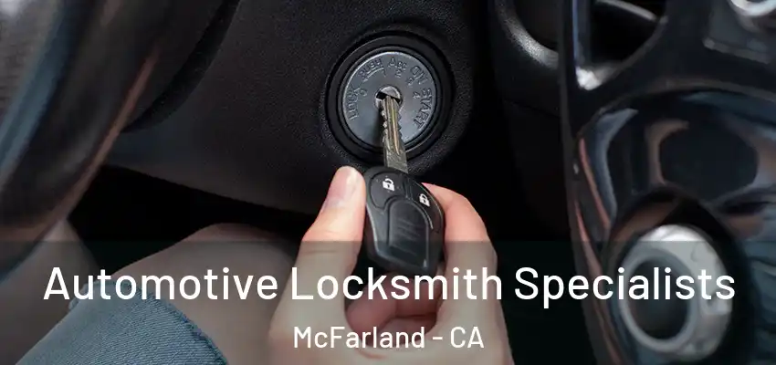  Automotive Locksmith Specialists McFarland - CA