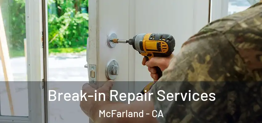  Break-in Repair Services McFarland - CA