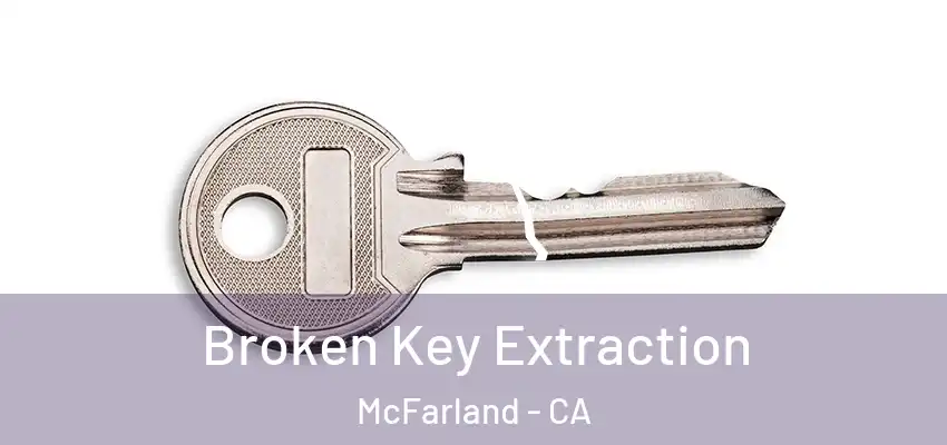  Broken Key Extraction McFarland - CA