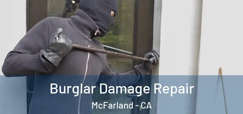 Burglar Damage Repair McFarland - CA
