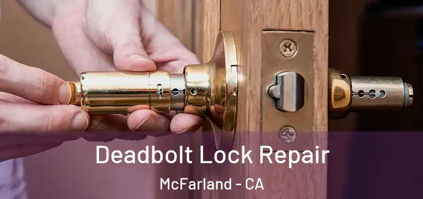 Deadbolt Lock Repair McFarland - CA