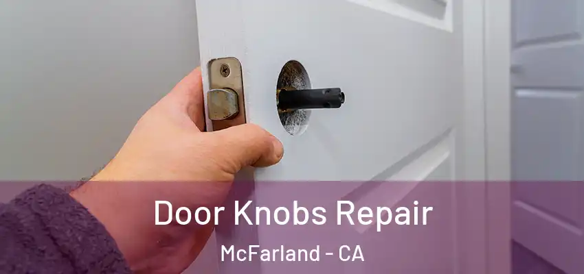  Door Knobs Repair McFarland - CA