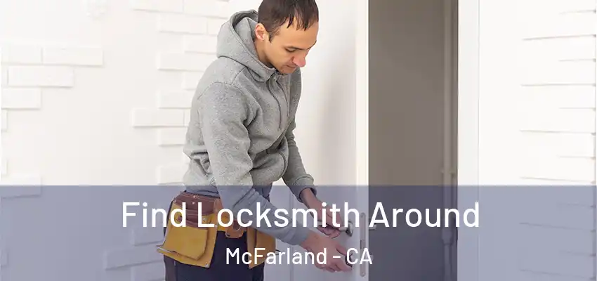 Find Locksmith Around McFarland - CA
