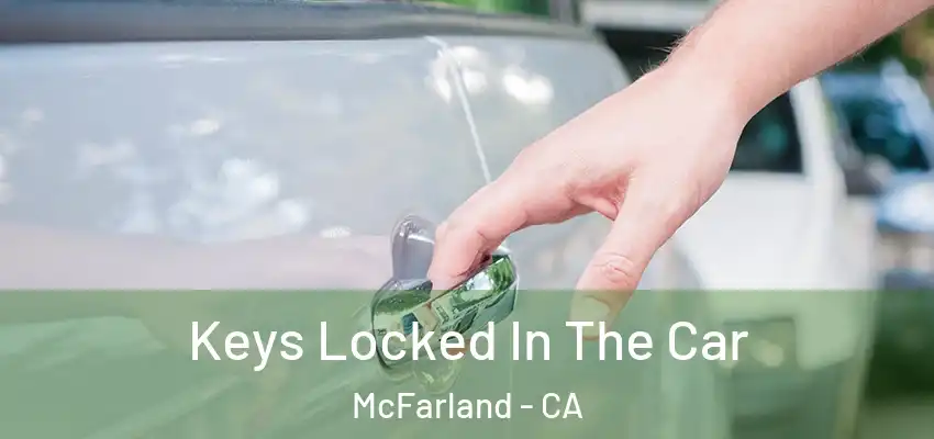  Keys Locked In The Car McFarland - CA