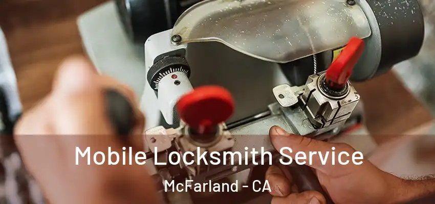  Mobile Locksmith Service McFarland - CA