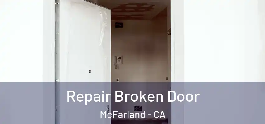  Repair Broken Door McFarland - CA