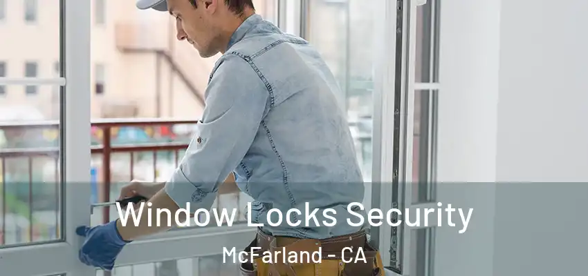 Window Locks Security McFarland - CA